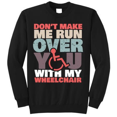 Don’t Make Me Run Over You With My Wheelchair Sweatshirt