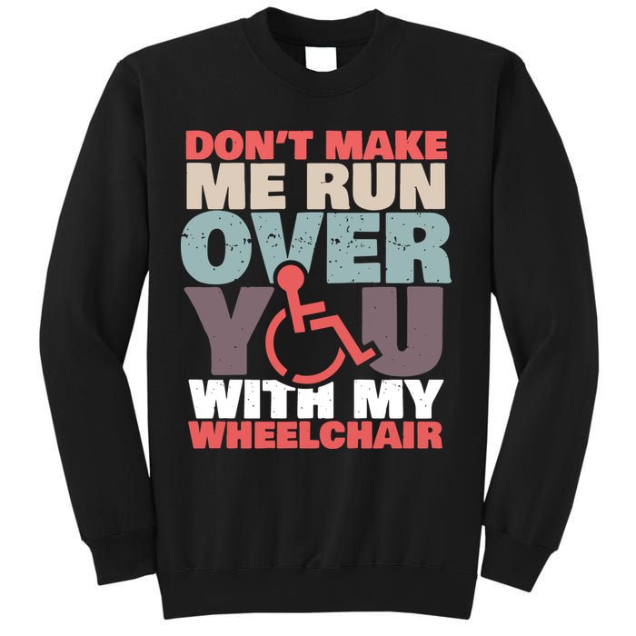 Don’t Make Me Run Over You With My Wheelchair Sweatshirt
