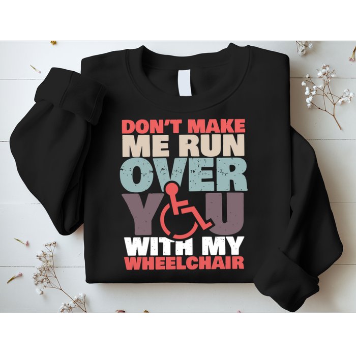 Don’t Make Me Run Over You With My Wheelchair Sweatshirt