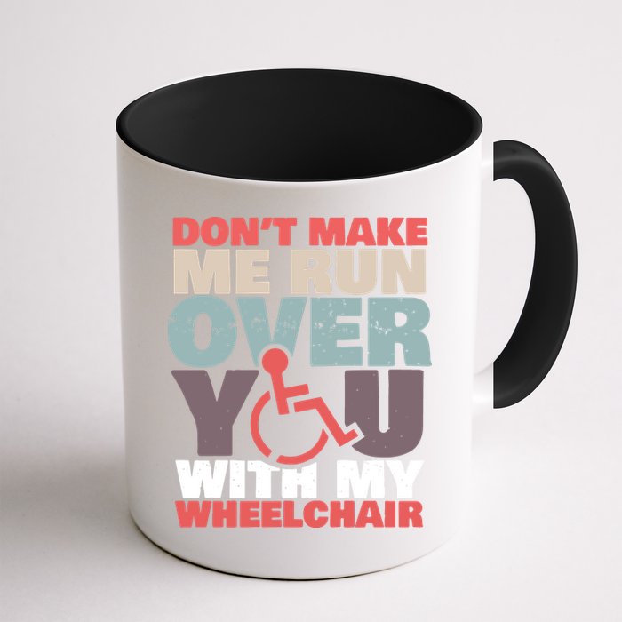Don’t Make Me Run Over You With My Wheelchair Mug