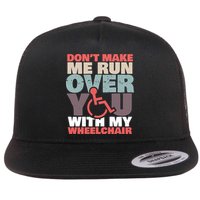 Don’t Make Me Run Over You With My Wheelchair Flat Bill Trucker Hat