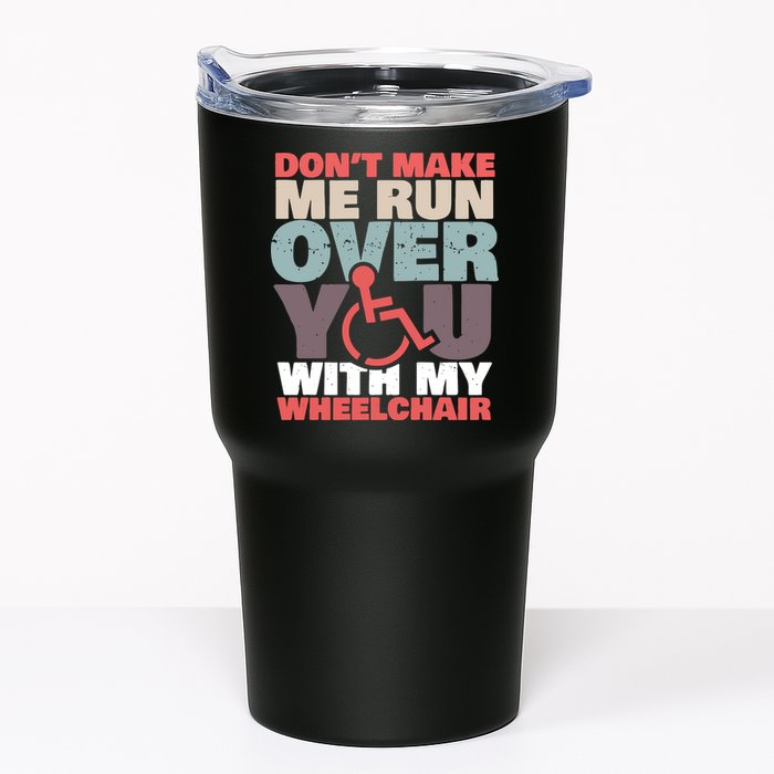 Don’t Make Me Run Over You With My Wheelchair Tumbler