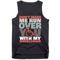Don’t Make Me Run Over You With My Wheelchair Tank Top