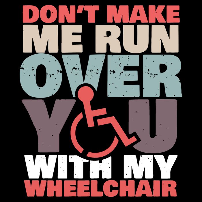 Don’t Make Me Run Over You With My Wheelchair Tank Top