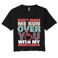 Don’t Make Me Run Over You With My Wheelchair Crop Top