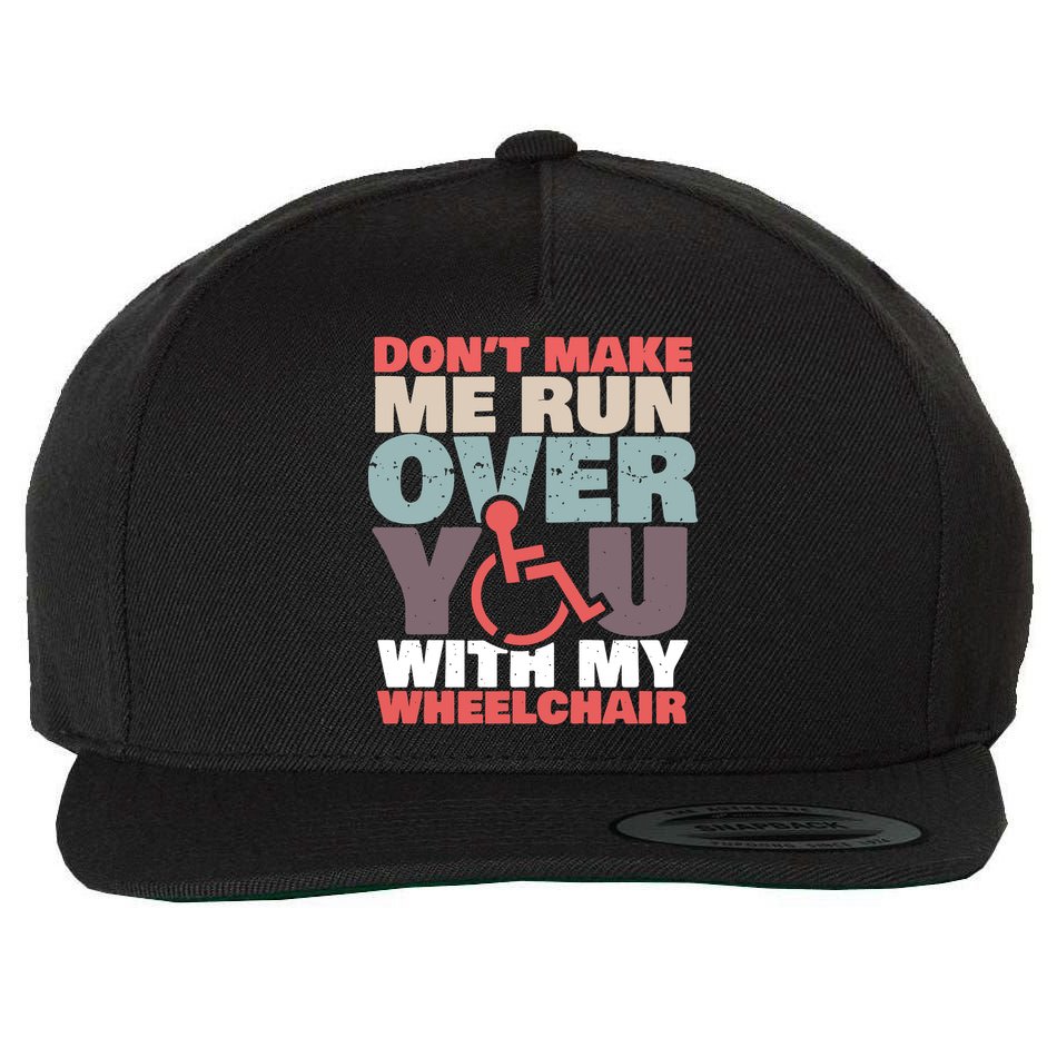 Don’t Make Me Run Over You With My Wheelchair Wool Snapback Cap