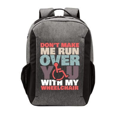 Don’t Make Me Run Over You With My Wheelchair Vector Backpack