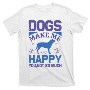 Dogs Make Me Happy You Not So Much T-Shirt