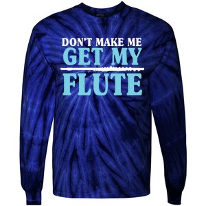 Dont Make Me Get My Flute Flutists Flautists Tie-Dye Long Sleeve Shirt