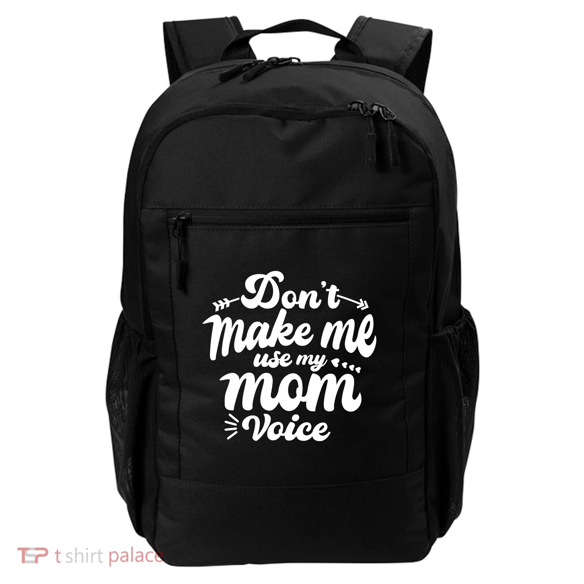 Dont Make Me Use My Mom Voice Funny Daily Commute Backpack