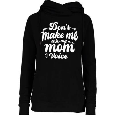 Dont Make Me Use My Mom Voice Funny Womens Funnel Neck Pullover Hood