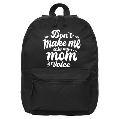 Dont Make Me Use My Mom Voice Funny 16 in Basic Backpack
