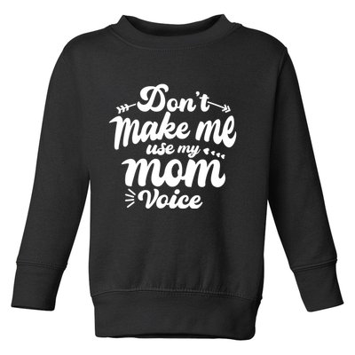 Dont Make Me Use My Mom Voice Funny Toddler Sweatshirt