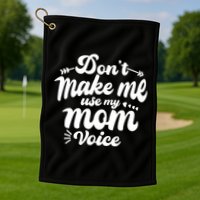 Dont Make Me Use My Mom Voice Funny Golf Towel