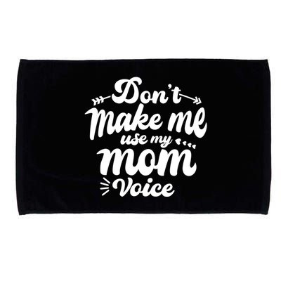 Dont Make Me Use My Mom Voice Funny Microfiber Hand Towel