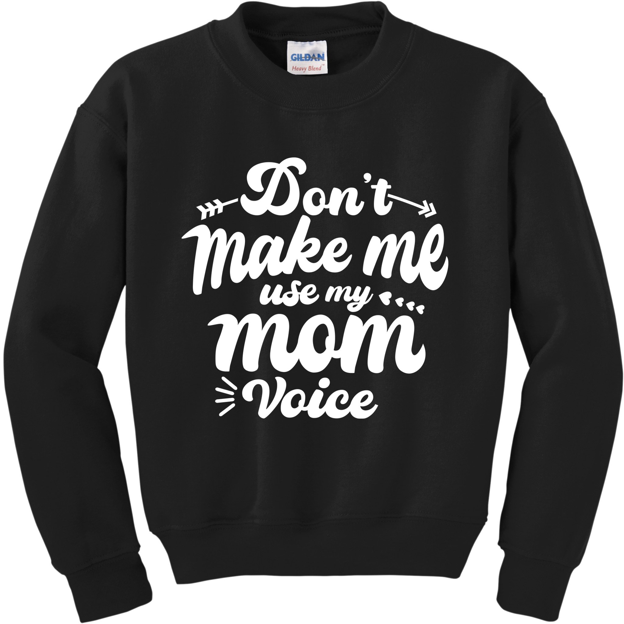 Dont Make Me Use My Mom Voice Funny Kids Sweatshirt