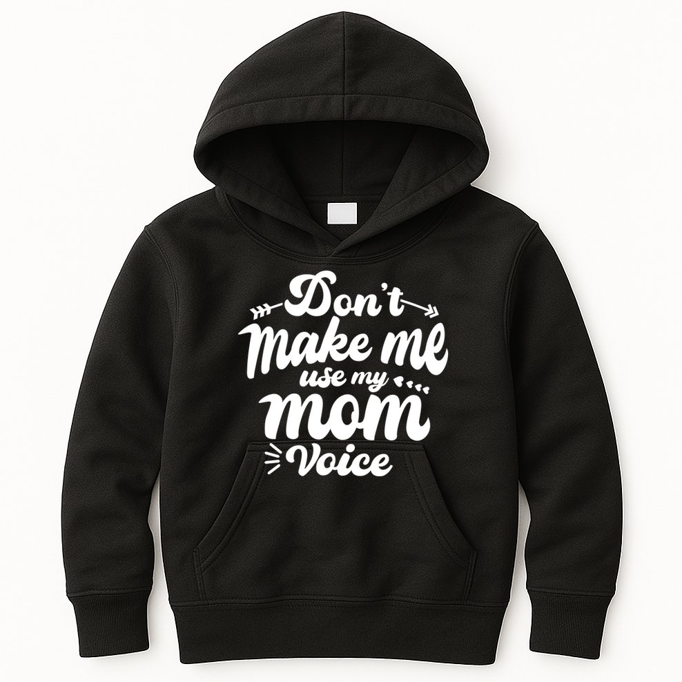 Dont Make Me Use My Mom Voice Funny Kids Hoodie