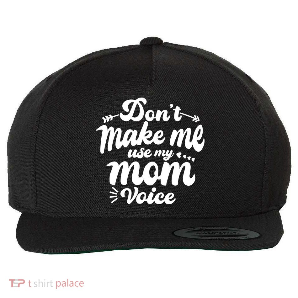 Dont Make Me Use My Mom Voice Funny Wool Snapback Cap