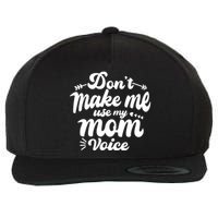 Dont Make Me Use My Mom Voice Funny Wool Snapback Cap