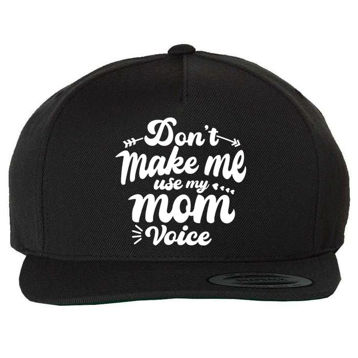 Dont Make Me Use My Mom Voice Funny Wool Snapback Cap