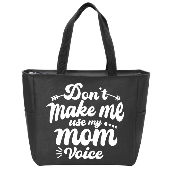 Dont Make Me Use My Mom Voice Funny Zip Tote Bag
