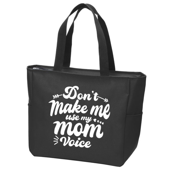 Dont Make Me Use My Mom Voice Funny Zip Tote Bag