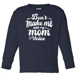 Dont Make Me Use My Mom Voice Funny Toddler Long Sleeve Shirt