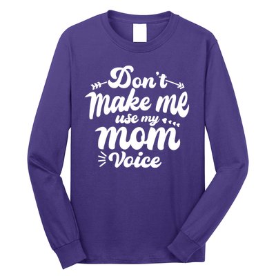 Dont Make Me Use My Mom Voice Funny Long Sleeve Shirt