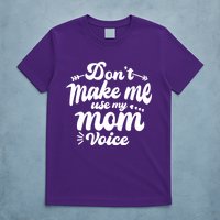 Dont Make Me Use My Mom Voice Funny T-Shirt