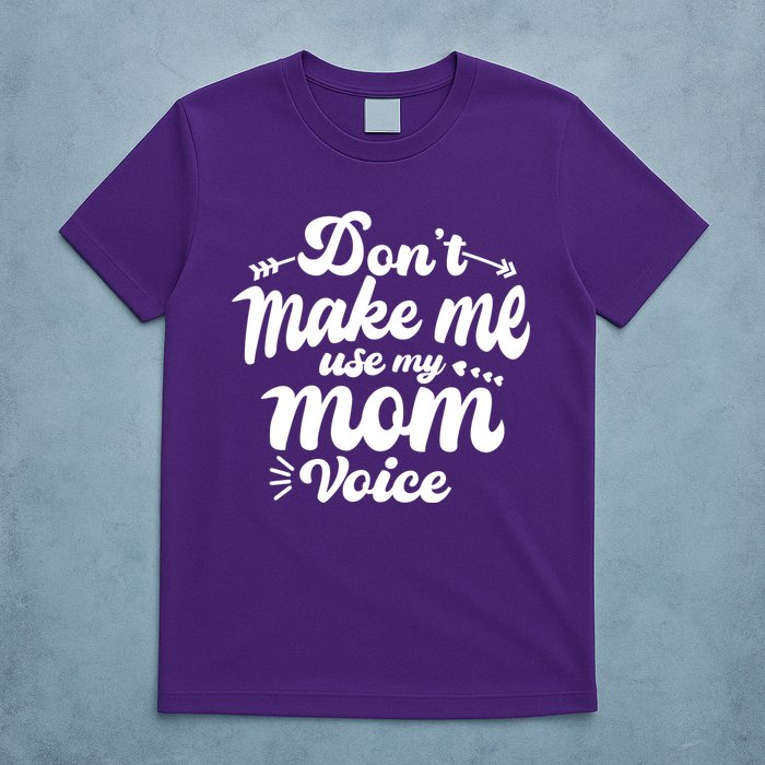 Dont Make Me Use My Mom Voice Funny T-Shirt