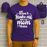 Dont Make Me Use My Mom Voice Funny T-Shirt