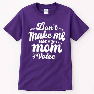 Dont Make Me Use My Mom Voice Funny Tall T-Shirt
