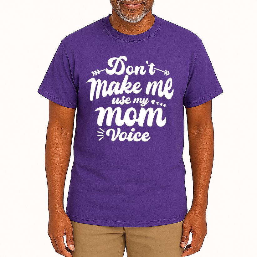 Dont Make Me Use My Mom Voice Funny Tall T-Shirt