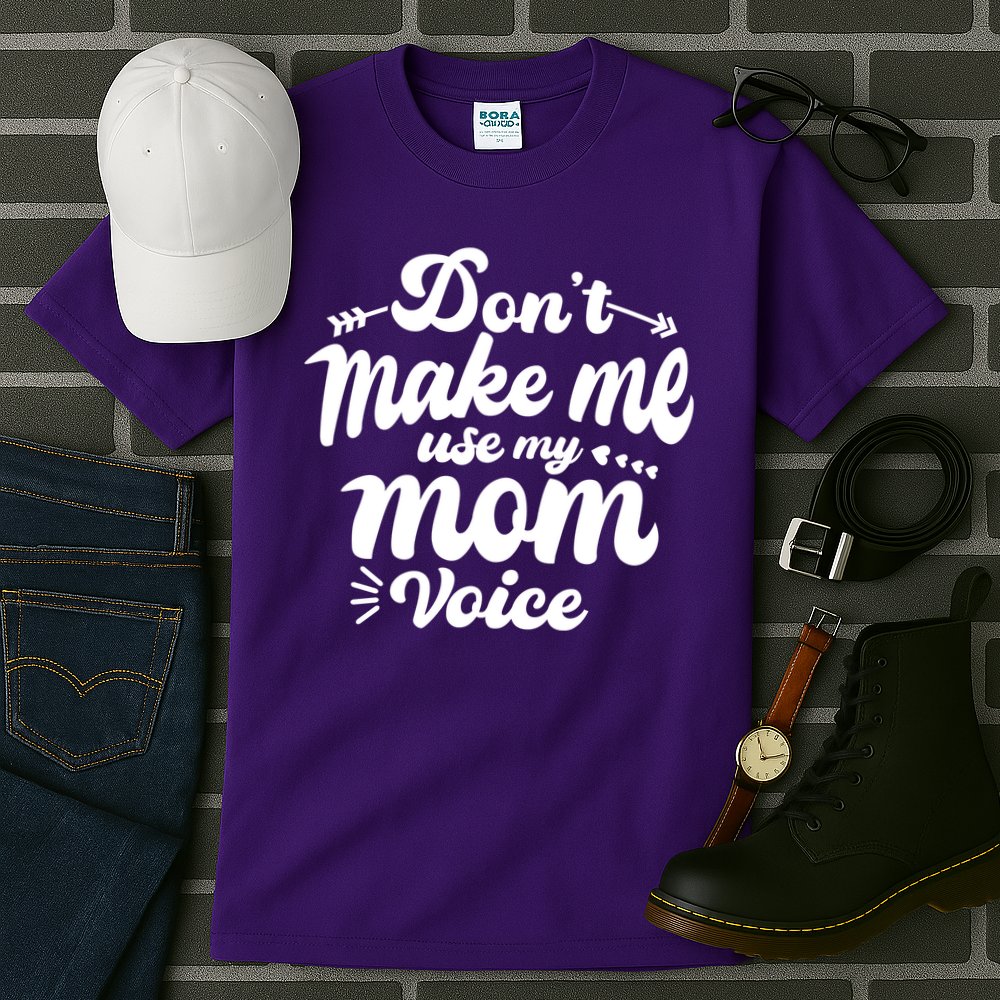 Dont Make Me Use My Mom Voice Funny Tall T-Shirt