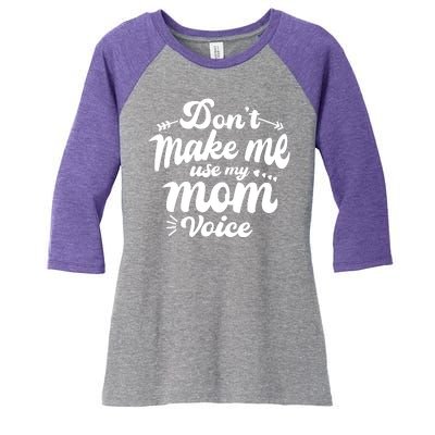 Dont Make Me Use My Mom Voice Funny Women's Tri-Blend 3/4-Sleeve Raglan Shirt