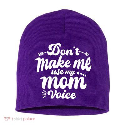 Dont Make Me Use My Mom Voice Funny Short Acrylic Beanie