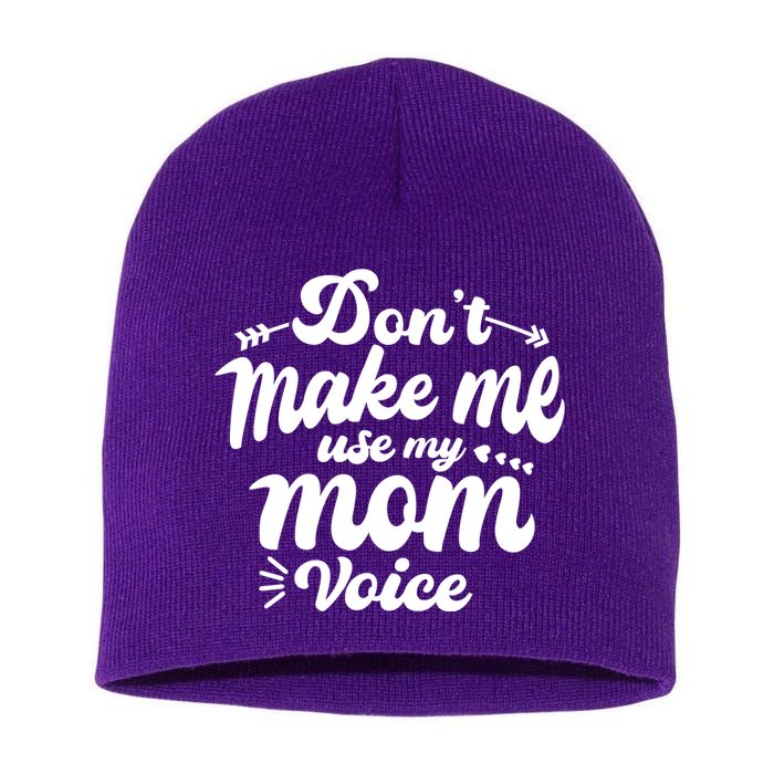 Dont Make Me Use My Mom Voice Funny Short Acrylic Beanie