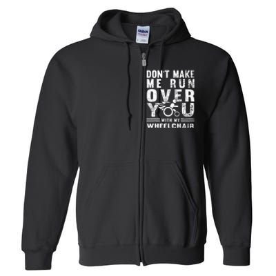 Don't Make Me Run Over You With My Wheelchair Funny Gift Full Zip Hoodie