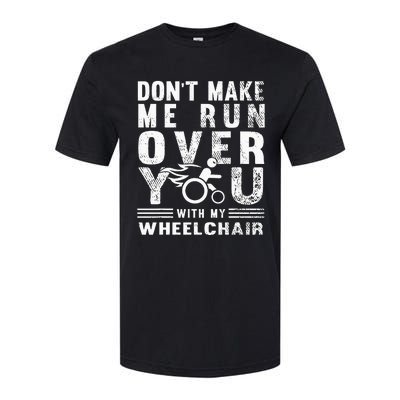 Don't Make Me Run Over You With My Wheelchair Funny Gift Softstyle® CVC T-Shirt