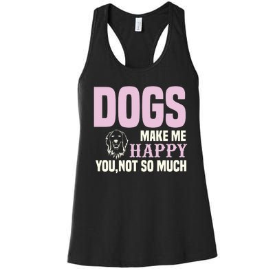 Dogs Make Me Happy You Not So Much Women's Racerback Tank