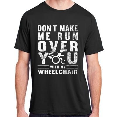 Don't Make Me Run You Over With My Wheelchair Adult ChromaSoft Performance T-Shirt