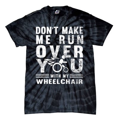 Don't Make Me Run You Over With My Wheelchair Tie-Dye T-Shirt