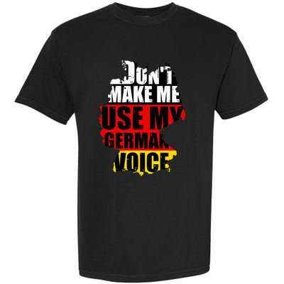 Don't Make Me Use My German Voice Germany Flag Heritage Garment-Dyed Heavyweight T-Shirt