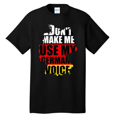 Don't Make Me Use My German Voice Germany Flag Heritage Tall T-Shirt