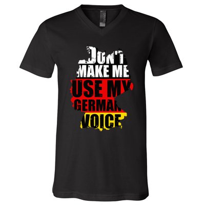 Don't Make Me Use My German Voice Germany Flag Heritage V-Neck T-Shirt