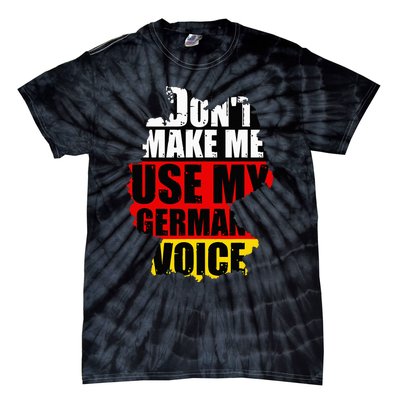 Don't Make Me Use My German Voice Germany Flag Heritage Tie-Dye T-Shirt