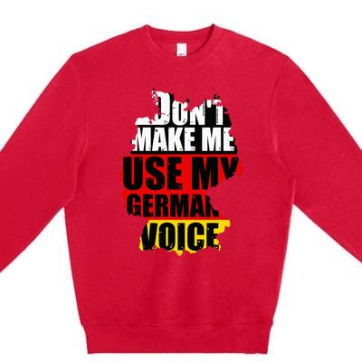 Don't Make Me Use My German Voice Germany Flag Heritage Premium Crewneck Sweatshirt