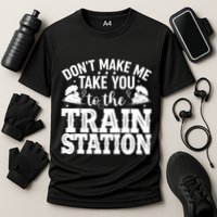 DonT Make Me Take You To The Train Station Performance Shirt