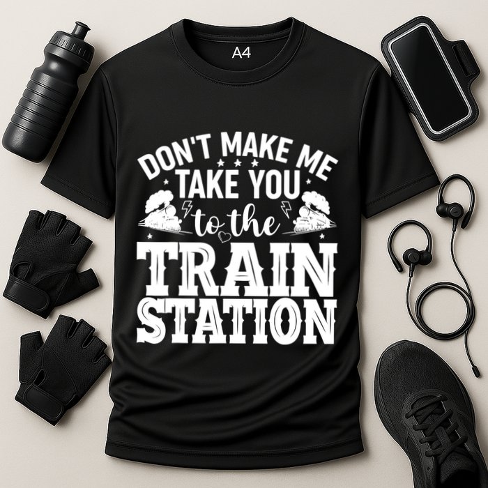 DonT Make Me Take You To The Train Station Performance Shirt