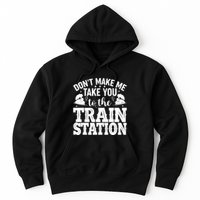 DonT Make Me Take You To The Train Station Hoodie